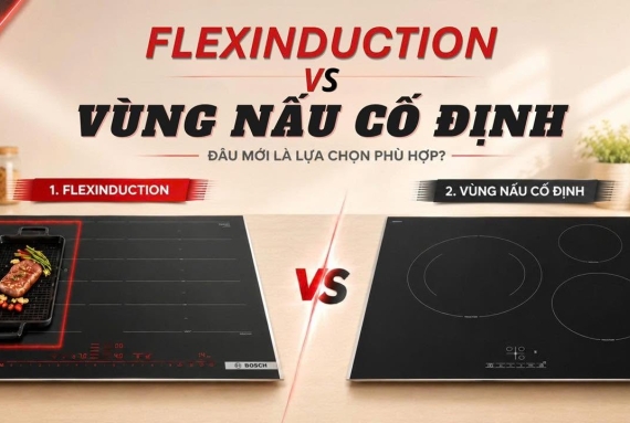 Giữa Flexinduction và Vùng Nấu Cố Định - Bạn đã biết chọn lựa loại nào chưa?
